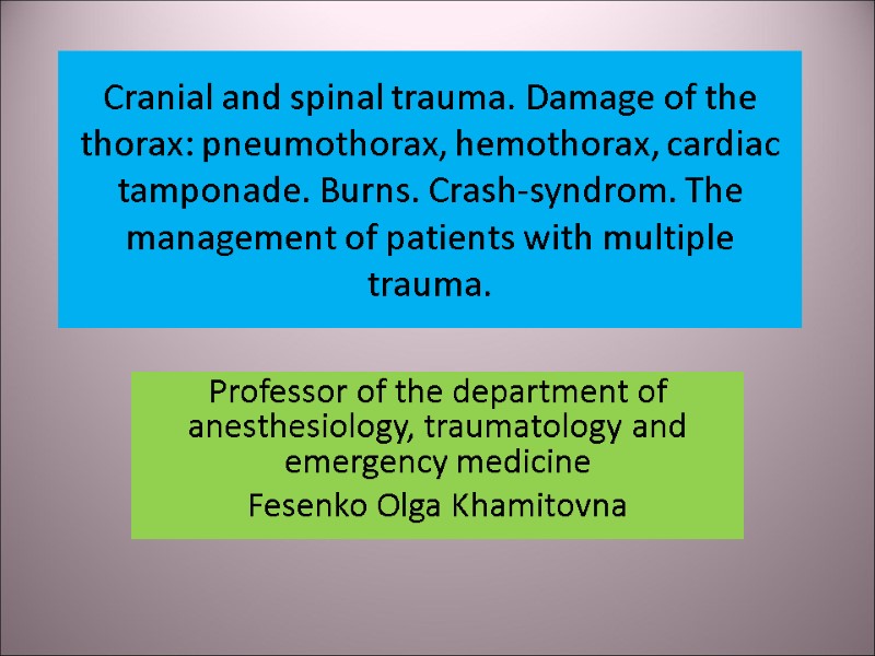 Cranial and spinal trauma. Damage of the thorax: pneumothorax, hemothorax, cardiac tamponade. Burns. Crash-syndrom.